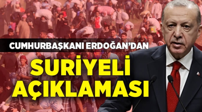 Erdoğan'dan Suriyeli açıklaması