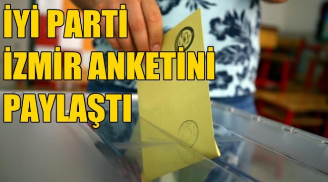 İşte İYİ Parti'nin İzmir anketi sonucu