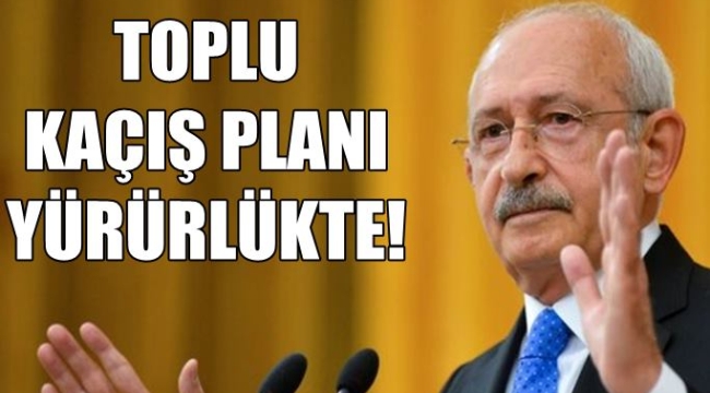 Kılıçdaroğlu: Toplu kaçış planı yürürlükte, bu akşam açıklayacağım