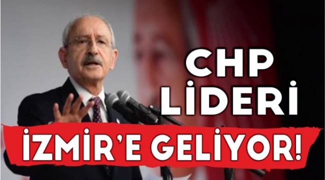 CHP Lideri Kılıçdaroğlu İzmir'e geliyor