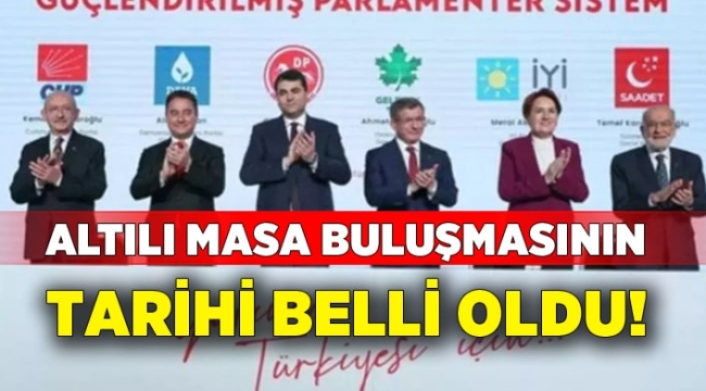 Altılı masa buluşmasının yeni tarihi belli oldu