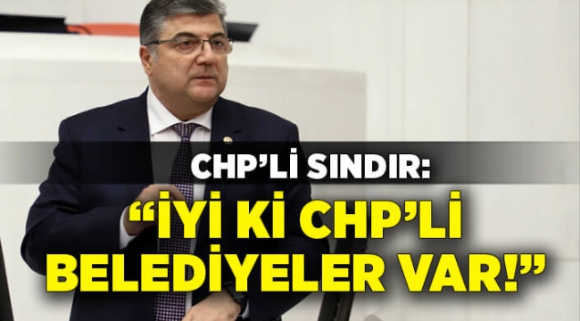 CHP'li Sındır, "Yurttaşlarımızı sokağa atamazsınız!"