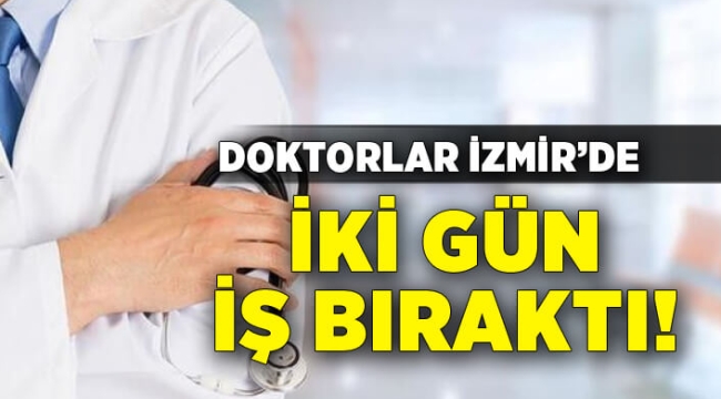 Doktorlar İzmir'de iki gün iş bıraktı